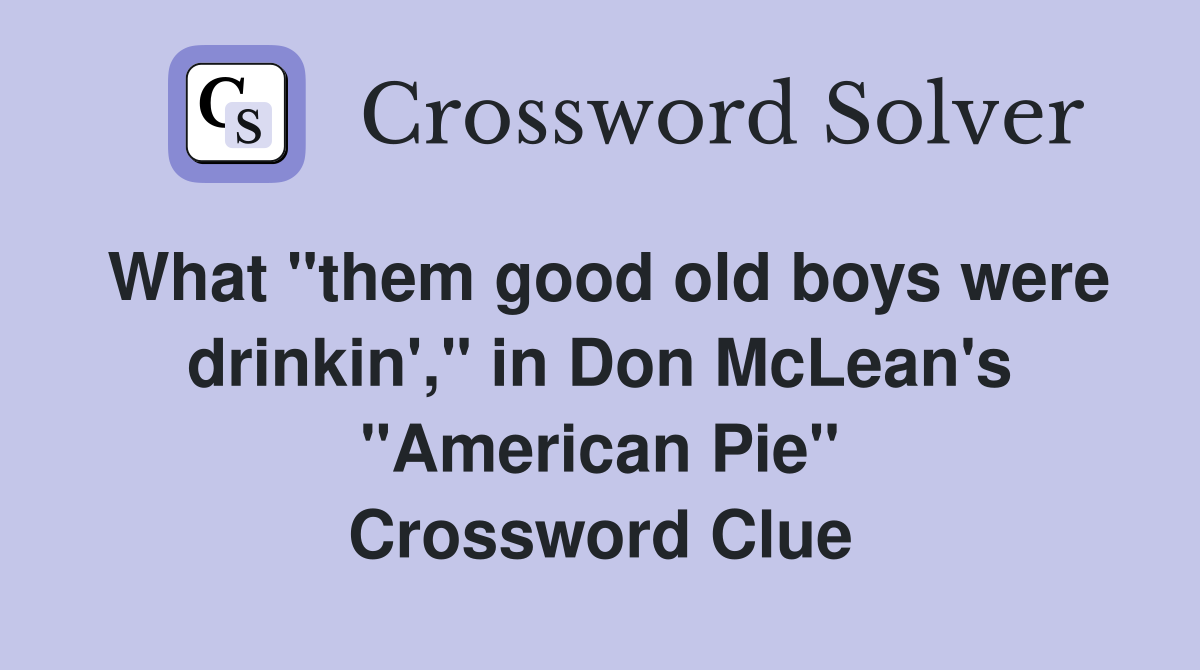 What "them good old boys were drinkin'," in Don McLean's "American Pie